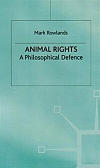 Animal Rights : A Philosophical Defence (Hardcover)