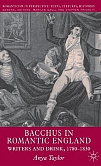 Bacchus in Romantic England : Writers and Drink 1780-1830 (Hardcover)