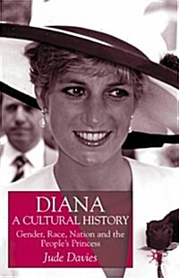 Diana, A Cultural History : Gender, Race, Nation and the Peoples Princess (Paperback)
