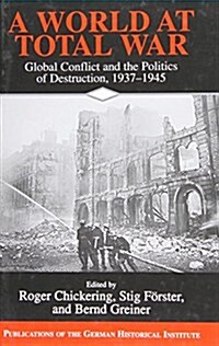 A World at Total War : Global Conflict and the Politics of Destruction, 1937-1945 (Hardcover)