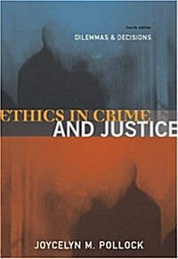 Ethics in Crime and Justice : Dilemmas and Decisions (Paperback, 4 Rev ed)