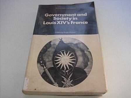 Government and Society in Louis XIVs France (Paperback)