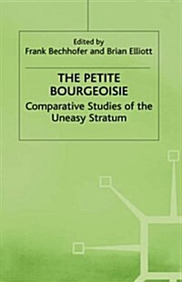 The Petite Bourgeoisie : Comparative Studies of the Uneasy Stratum (Hardcover)