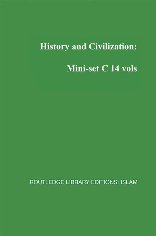 History and Civilization: Mini-set C 14 vols : Routledge Library Editions: Islam (Package)