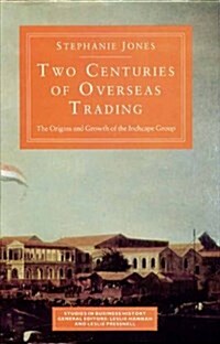 Two Centuries of Overseas Trading : Origins and Growth of the Inchcape Group (Hardcover)