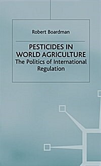 Pesticides in World Agriculture : The Politics of International Regulation (Hardcover)