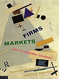 Firms, Markets and Economic Change : A Dynamic Theory of Business Institutions (Paperback)