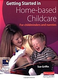 Getting Started in Home-based Childcare: For childminders and nannies (Paperback)