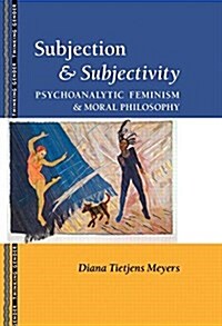 Subjection and Subjectivity : Psychoanalytic Feminism and Moral Philosophy (Hardcover)