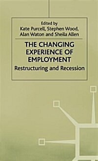 The Changing Experience of Employment : Restructuring and Recession (Hardcover)