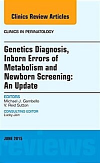 Genetics Diagnosis, Inborn Errors of Metabolism and Newborn Screening: An Update, an Issue of Clinics in Perinatology: Volume 42-2 (Hardcover)