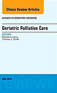 Geriatric Palliative Care, an Issue of Clinics in Geriatric Medicine (Hardcover, UK)