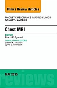 Chest Mri, an Issue of Magnetic Resonance Imaging Clinics of North America: Volume 23-2 (Hardcover)