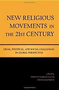 New Religious Movements in the Twenty-First Century : Legal, Political, and Social Challenges in Global Perspective (Hardcover)