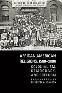 African American Religions, 1500–2000 : Colonialism, Democracy, and Freedom (Paperback)