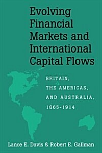 Evolving Financial Markets and International Capital Flows : Britain, the Americas, and Australia, 1865–1914 (Paperback)