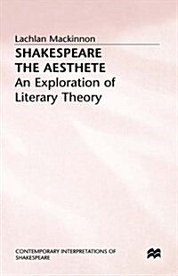 Shakespeare the Aesthete : An Exploration of Literary Theory (Hardcover)