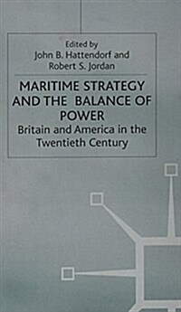 Maritime Strategy and the Balance of Power : Britain and America in the Twentieth Century (Hardcover)