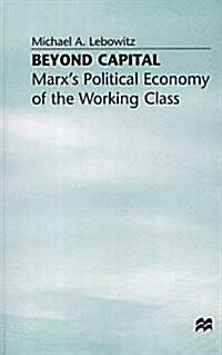 Beyond Capital : Marxs Political Economy of the Working Class (Hardcover, 2nd ed. 2003)