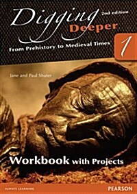 Digging Deeper 1: From Prehistory to Medieval Times Second Edition Workbook with Projects (Paperback, 2 New edition)