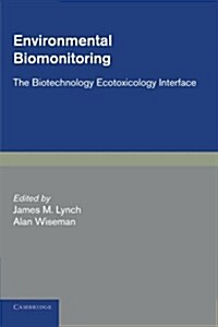 Environmental Biomonitoring : The Biotechnology Ecotoxicology Interface (Paperback)
