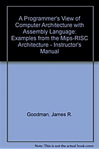 A Programmers View of Computer Architecture with Assembly Language: Examples from the Mips-RISC Architecture - Instructors Manual (Paperback)
