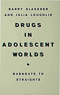 Drugs in Adolescent Worlds : Burnouts to Straights (Paperback)