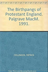 The Birthpangs of Protestant England : Religious and Cultural Change in the Sixteenth and Seventeenth Centuries (Paperback)