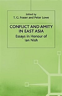 Conflict and Amity in East Asia : Essays in Honour of Ian Nish (Hardcover)