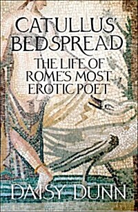 Catullus’ Bedspread : The Life of Rome’s Most Erotic Poet (Paperback)