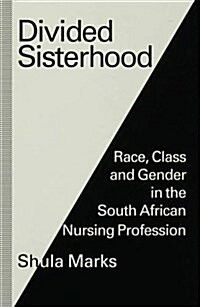 Divided Sisterhood : Race, Class and Gender in the South African Nursing Profession (Hardcover)