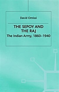 The Sepoy and the Raj : the Indian Army, 1860-1940 (Hardcover)