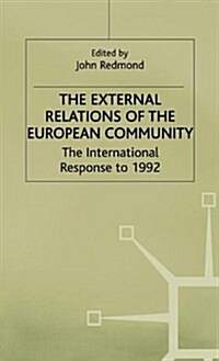 The External Relations of the European Community : The International Response to 1992 (Hardcover)