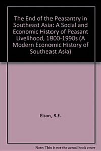 The End of the Peasantry in Southeast Asia : A Social and Economic History of Peasant Livelihood, 1800-1990s (Paperback)