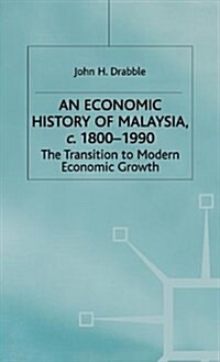 An Economic History of Malaysia, C.1800-1990 : the Transition to Modern Economic Growth (Hardcover)