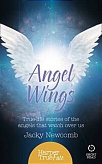 Angel Wings : True-Life Stories of the Angels That Watch Over Us (Paperback)