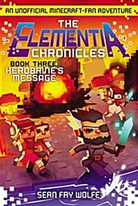 The Elementia Chronicles #3: Herobrines Message: An Unofficial Minecraft-Fan Adventure (Paperback)