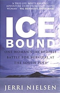 Ice Bound : One Womans Incredible Battle for Survival at the South Pole (Paperback)