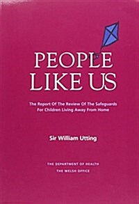 People Like Us : Report of the Review of the Safeguards for Children Living Away from Home (Paperback)