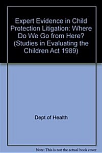 Expert Evidence in Child Protection Litigation : Where Do We Go from Here? (Hardcover)