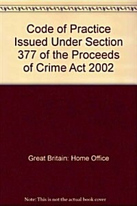 Code of Practice Issued Under Section 377 of the Proceeds of Crime Act 2002 (Paperback)