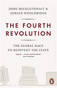 The Fourth Revolution : The Global Race to Reinvent the State (Paperback)