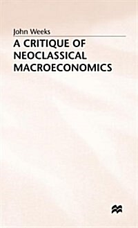 A Critique of Neoclassical Macroeconomics (Hardcover)