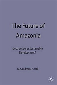 The Future of Amazonia : Destruction or Sustainable Development? (Hardcover)