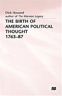 The Birth of American Political Thought, 1763-87 (Hardcover)