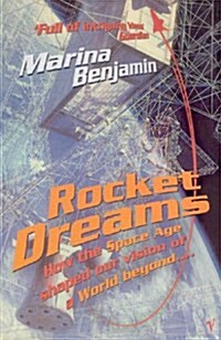 Rocket Dreams : How the Space Age Shaped Our Vision of a World Beyond.... (Paperback)