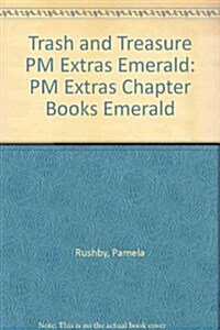 Trash and Treasure PM Extras Emerald : PM Extras Chapter Books Emerald (Paperback)