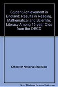 Student Achievement in England : Results in Reading, Mathematical and Scientific Literacy Among 15-year Olds from the OECD (Paperback)