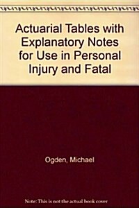 Actuarial Tables with Explanatory Notes for Use in Personal Injury and Fatal Accident Cases (Paperback, 3 Revised edition)