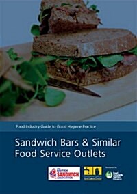 Sandwich Bars and Similar Food Service Outlets : Food Industry Guide to Good Hygiene Practice (Paperback)
